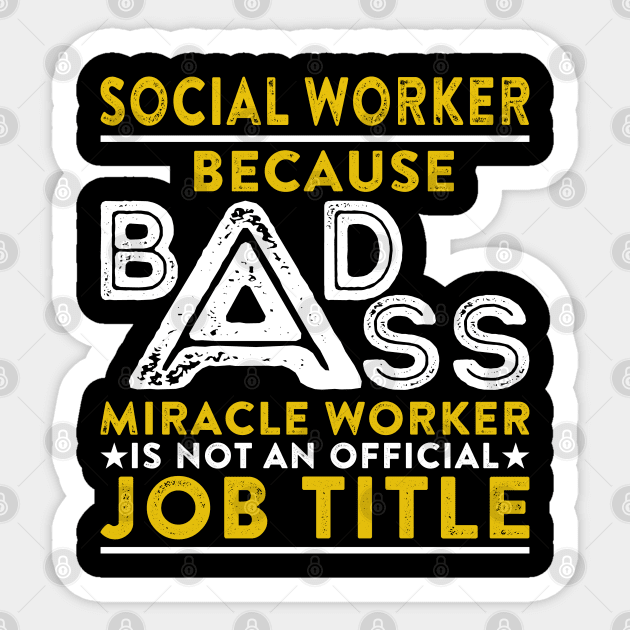 Social Worker Because Badass Miracle Worker Is Not An Official Job Title Sticker by RetroWave